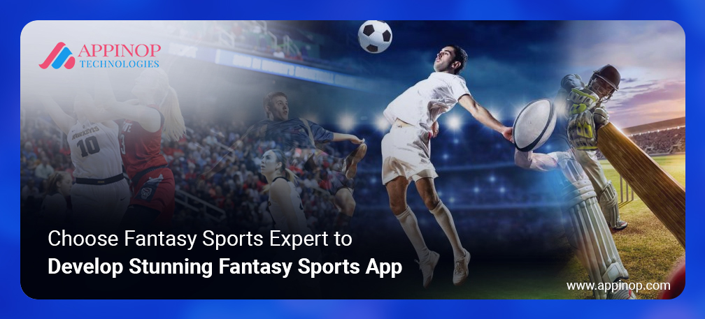 Choose Fantasy Sports Expert to Develop Your Fantasy Sport App