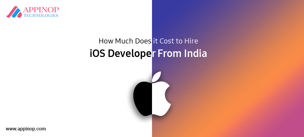 How Much Does It Cost to Hire iOS Developer From India? - Appinop