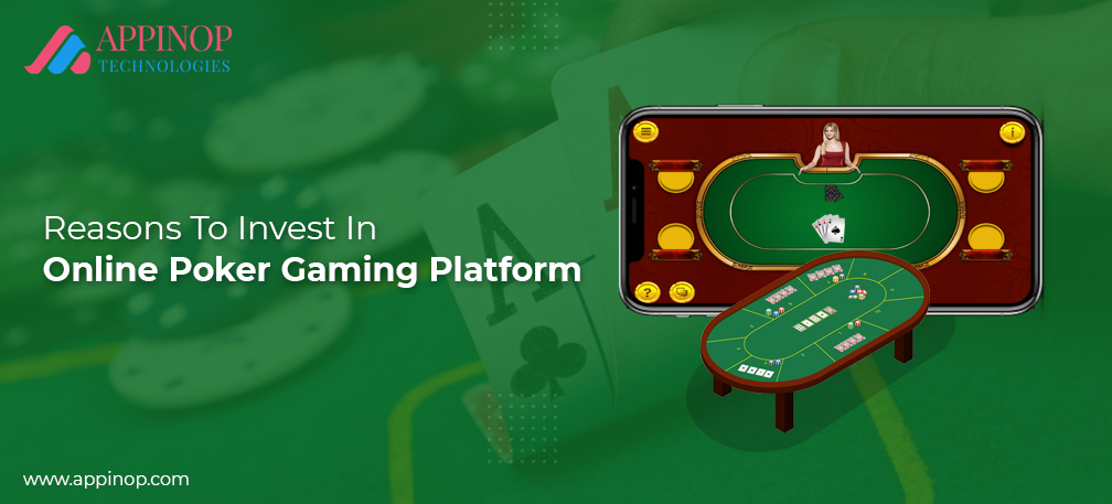 Reasons to invest in Poker gaming platform