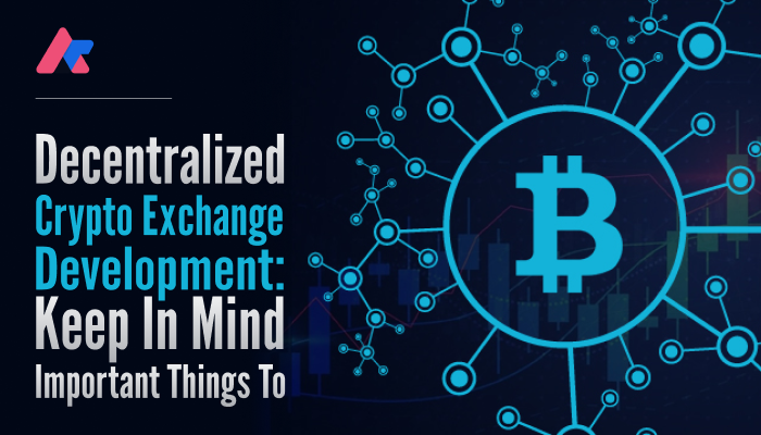 Decentralized Crypto Exchange Development Important Things To Keep In Mind