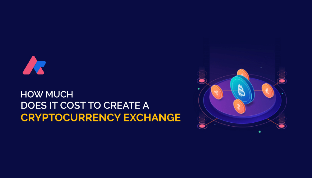 How Much Does it Cost to Create a Cryptocurrency Exchange