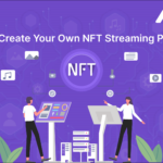 How To Create Your Own NFT Streaming Platform?